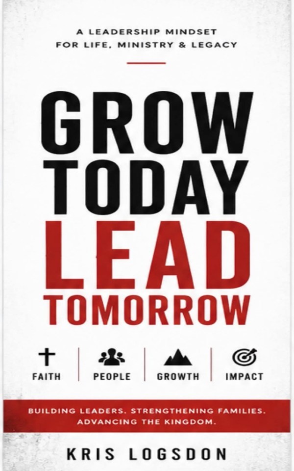 Grow Today. Lead Tomorrow. by Kris Logsdon, coming soon